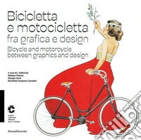 Bicicletta e motocicletta fra grafica e design-Bicycle and motorcycle between graphics and design. Ediz. a colori libro