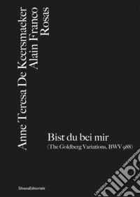 Anne Teresa De Keersmaeker, Alain Franco, Rosas Bist du bei mir (The Goldberg Variations, BWV 988). Ediz. italiana e inglese libro