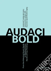 Audaci. Dalle avanguardie storiche agli artisti mascherati, l'arte del libero pensiero. Ediz. italiana e inglese libro