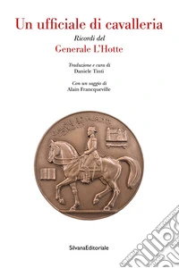 Un ufficiale di cavalleria. Ricordi del Generale L'Hotte libro