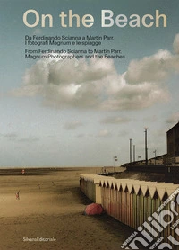 On the beach. Da Ferdinando Scianna a Martin Parr. I fotografi Magnum e le spiagge libro