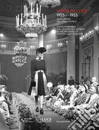 Moda in luce. 1925-1955. Alle origini del made in Italy. Ediz. illustrata libro