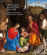 Giovanni Agostino da Lodi. Un pittore itinerante tra Leonardo e Giorgione libro
