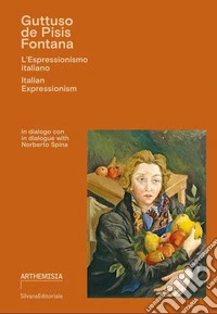 Guttuso, De Pisis, Fontana. L'espressionismo italiano. Ediz. italiana e inglese libro