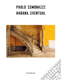 Paolo Simonazzi. Habana, eventual. Ediz. italiana, inglese e spagnola libro