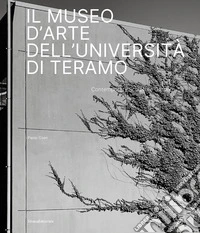Il Museo d'Arte dell'Università di Teramo. Contemporary Sculpture Garden libro