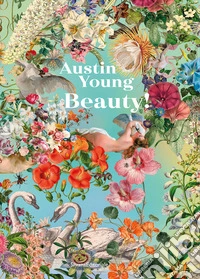 Austin Young. Beauty! Ediz. italiana e inglese libro