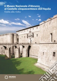 Il Museo Nazionale d'Abruzzo al Castello cinquecentesco dell'Aquila libro