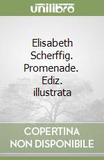 Elisabeth Scherffig. Promenade. Ediz. illustrata libro