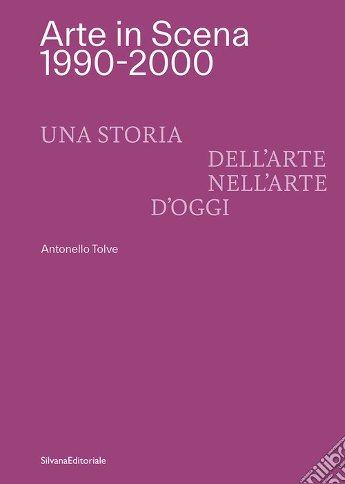 Arte in Scena 1990-2000. Una storia dell'arte nell'arte d'oggi. Ediz. italiana e inglese