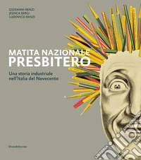 Matita nazionale Presbitero. Una storia industriale nell'Italia del Novecento libro
