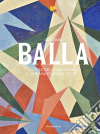 Giacomo Balla. Lo stile dell'avanguardia. Ediz. italiana e inglese libro