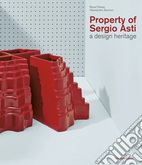 Property of Sergio Asti. A design heritage. Ediz. italiana e inglese libro