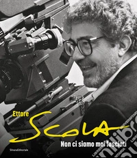 Ettore Scola. Non ci siamo mai lasciati