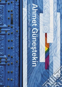 Ahmet Günestekin. Testimoni del tempo. Ediz. italiana e inglese libro