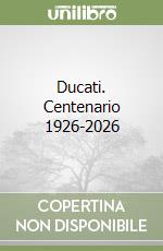 Ducati. Centenario 1926-2026 libro