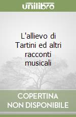 L'allievo di Tartini ed altri racconti musicali