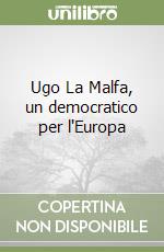 Ugo La Malfa, un democratico per l'Europa libro