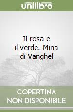 Il rosa e il verde. Mina di Vanghel libro