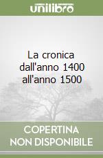 La cronica dall'anno 1400 all'anno 1500 libro