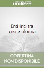 Enti lirici tra crisi e riforma libro