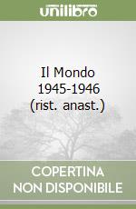 Il Mondo 1945-1946 (rist. anast.) libro