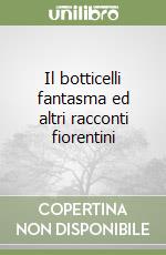 Il botticelli fantasma ed altri racconti fiorentini libro