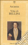 Vita di Bellini libro di Aniante Antonio
