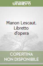 Manon Lescaut. Libretto d'opera libro