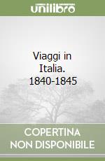 Viaggi in Italia. 1840-1845 libro