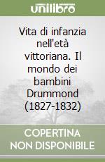 Vita di infanzia nell'età vittoriana. Il mondo dei bambini Drummond (1827-1832) libro
