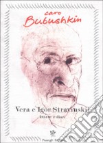 Caro Bubushkin. Lettere e diari di Vera ed Igor Stravinskij libro