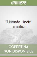 Il Mondo. Indici analitici libro