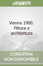 Vienna 1900. Pittura e architettura