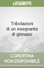 Tribolazioni di un insegnante di ginnasio libro