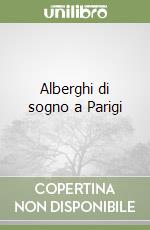 Alberghi di sogno a Parigi libro