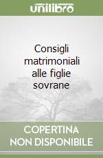 Consigli matrimoniali alle figlie sovrane libro