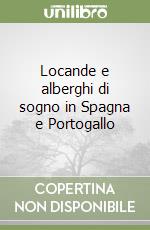 Locande e alberghi di sogno in Spagna e Portogallo libro