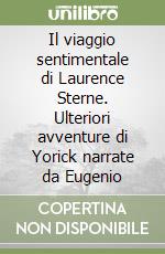 Il viaggio sentimentale di Laurence Sterne. Ulteriori avventure di Yorick narrate da Eugenio libro