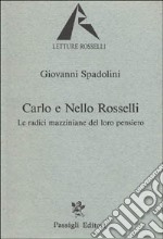 Carlo e Nello Rosselli. Le radici mazziniane del loro pensiero libro