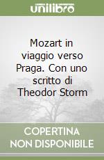 Mozart in viaggio verso Praga. Con uno scritto di Theodor Storm libro