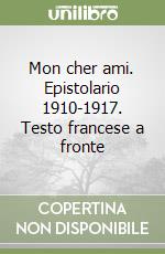 Mon cher ami. Epistolario 1910-1917. Testo francese a fronte libro