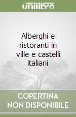 Alberghi e ristoranti in ville e castelli italiani libro