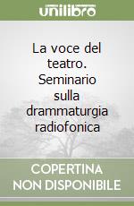 La voce del teatro. Seminario sulla drammaturgia radiofonica libro