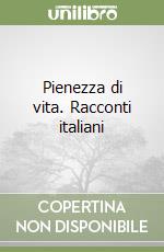 Pienezza di vita. Racconti italiani libro