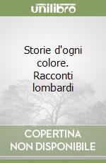 Storie d'ogni colore. Racconti lombardi libro