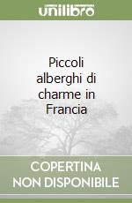 Piccoli alberghi di charme in Francia libro