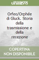 Orfeo/Orphée di Gluck. Storia della trasmissione e della recezione