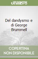 Del dandysmo e di George Brummell libro