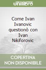 Come Ivan Ivanovic questionò con Ivan Nikiforovic